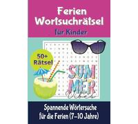 Ferien Wortsuchrätsel für Kinder: Spaß und Lernen für Jungen und Mädchen von 7-10 Jahren I Ferien Beschäftigung für Kinder I Rätselbuch für Kinder