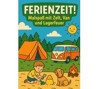 FERIENZEIT! Malspaß mit Zelt, Van und Lagerfeuer: Ein Camping Malbuch für Kinder