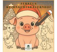Ferkels Weihnachtsbauernhof: Ein süßes Malbuch für Kinder ab 3 Jahren, mit niedlichem Ferkel und vielen Tieren zum Ausmalen