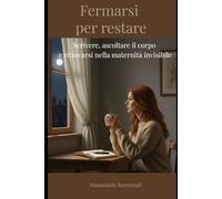 Fermarsi per restare: Scrivere, ascoltare il corpo e ritrovarsi nella maternità invisibile