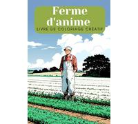 Ferme d'anime - Livre de coloriage créatif pour petits et grands La vie à la ferme en anime - Le grand livre de coloriage - La magie de l'agriculture dans le style anime.