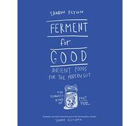 Ferment for Good: Ancient Foods for the Modern Gut: The Slowest Kind of Fast Food