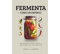 FERMENTA COMO UN EXPERTO - Recetas Fáciles, Picantes y Cotidianas: Desbloquea Salud, Sabor y Facilidad con Cada Receta