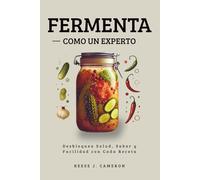FERMENTA COMO UN EXPERTO - Recetas Fáciles, Picantes y Cotidianas: Desbloquea Salud, Sabor y Facilidad con Cada Receta