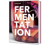 Fermentation: Kimchi, Kombucha & Co. - Lebensmittel einfach selbst haltbar machen und gesund und aromatisch kochen