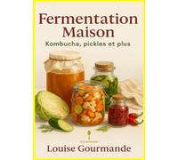 Fermentation Maison : Kombucha, Pickles et Plus