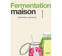 Fermentation maison: Le ferment, c'est la vie !