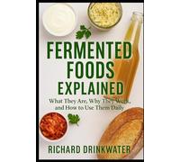 Fermented Foods Explained: What They Are, Why They Work, and How to Use Them Daily