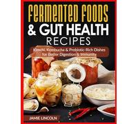 Fermented Foods & Gut Health Recipes: Kimchi, Kombucha & Probiotic-Rich Dishes for Better Digestion & Immunity