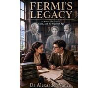 Fermi’s Legacy: A Novel of Genius, Exile, and the Nuclear Age