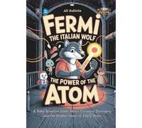 Fermi the Italian Wolf and the Power of the Atom: A Nuclear Adventure Fable About Courage, Curiosity, and the Power of Safe Science (Baby Scientist)