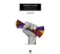 Fermín Galán: La película de la sublevación de Jaca: 6 (Altoaragoneses, n.º 6)