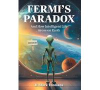 Fermi's Paradox: And How Intelligent Life Arose On Earth