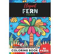 Fern Coloring Book for Kids: Colorful flowers to bring joy through 50 delightful designs (Flowers and Trees Coloring Books for Kids)