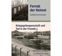 Fernab der Heimat Soldatenschicksale: Kriegsgefangenschaft und Tod in der Fremde: 11