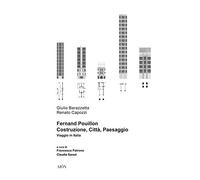 Fernand Pouillon. Costruzione, città, paesaggio. Viaggio in Italia (Città e paesaggi meridiani)