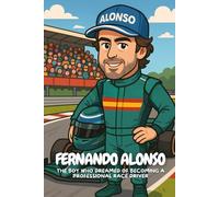 Fernando Alonso: An Exciting Children’s Biography of Courage and Racing Glory.