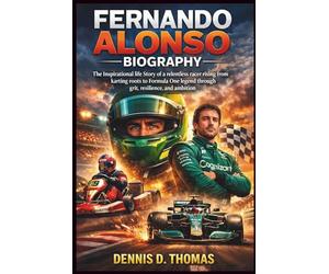 Fernando Alonso Biography: The Inspirational life Story of a relentless racer rising from karting roots to Formula One legend through grit, resilience, and ambition