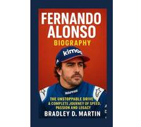 FERNANDO ALONSO BIOGRAPHY: The Unstoppable Drive - A Complete Journey of Speed, Passion and Legacy