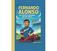 Fernando Alonso: The Fastest Dreamer on the Track (A Biography Book for Kids)