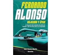 Fernando Alonso. Velocidad Y Épica