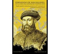 Fernando de Magallanes. De la corte del Emperador a Filipinas (1521): Pasado español y memoria actual en el V Centenario de la llegada al Extremo Oriente