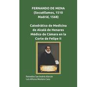 FERNANDO DE MENA (Socuéllamos,1510-Madrid,1568), Catedrático de Medicina de Alcalá de Henares, Médico de Cámara en la Corte de Felipe II