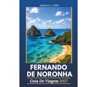 FERNANDO DE NORONHA GUIA DE VIAGEM 2027: Praias Intocadas, Mergulho de Classe Mundial, Encontros com a Vida Selvagem, Aventuras em Ilhas e Dicas Essenciais de Viagem