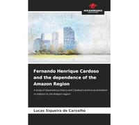 Fernando Henrique Cardoso and the dependence of the Amazon Region: A study of dependency theory and Cardoso's actions as president in relation to the Amazon region