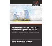 Fernando Henrique Cardoso i zależność regionu Amazonii: Badanie teorii zależności i działań Cardoso jako prezydenta w odniesieniu do regionu Amazonii