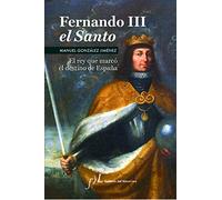 Fernando Iii El Santo (premio De Biografias Antonio Dominguez Ortiz 20