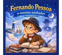 Fernando Pessoa: O menino sonhador: Uma história inspiradora sobre sonhar e criar (Histórias de Portugal para Crianças)