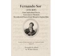 Fernando Sor Four Individual Pieces, Ten Concert Menuets, Six selected Pieces from Mozart's Zauberflöte (Canon of Solo Literature for Classical Guitar)