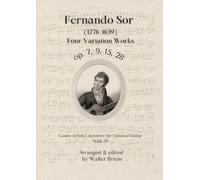 Fernando Sor Four Variation Works: op. 7, 9, 15, 28 (Canon of Solo Literature for Classical Guitar)