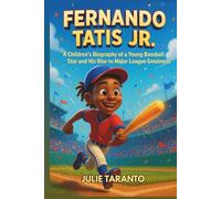 Fernando Tatis Jr.: A Children’s Biography of a Young Baseball Star and His Rise to Major League Greatness