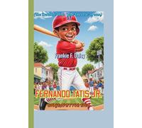 FERNANDO TATIS JR.BIOGRAPHY FOR KIDS (The Baseball Whiz Who Dared to Dream): A Fearless Young Athlete Who Hit His Dreams Out of the Park!