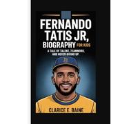 Fernando Tatis Jr. Biography for Kuds: A Tale of Talent, Teamwork, and Never Giving up
