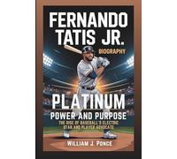 FERNANDO TATIS JR. BIOGRAPHY: Platinum Power And Purpose: The Rise Of Baseball’s Electric Star And Player Advocate