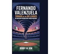 Fernando Valenzuela: Tornado in the Big Leagues: The Mexican Phenom Who Shook Baseball