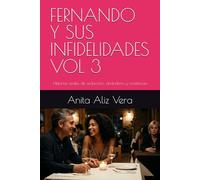 FERNANDO Y SUS INFIDELIDADES VOL 3: Historias reales de seducción, abandono y resistencia