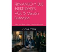 FERNANDO Y SUS INFIDELIDADES VOL 5 Versión Extendida: Entre promesas rotas y conquistas ocultas