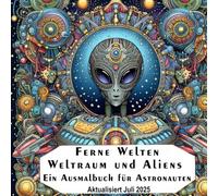 Ferne Welten Weltraum und Aliens: Ein Ausmalbuch für Astronauten (Science-Fiction Ausmal- uind Colorier Bücher)