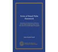 Ferns of Royal Palm Hammock: descriptions and illustrations of the ferns and fern-allies growing naturally in Royal Palm Hammock and the adjacent Everglades