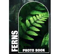Ferns Photobook: A Serene Collection of Lush Greenery Photography for Seniors Living with Memory Loss, Alzheimer’s, or Dementia - Botanical Beauty and Tranquil Natural Scenes