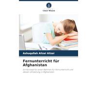 Fernunterricht für Afghanistan: Ein Konzept für einen Rahmen für Fernunterricht und dessen Umsetzung in Afghanistan
