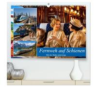 Fernweh auf Schienen (hochwertiger Premium Wandkalender 2027 DIN A2 quer), Kunstdruck in Hochglanz: Reisen mit der Eisenbahn