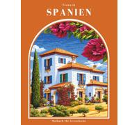 Fernweh - Spanien - Malbuch für Erwachsene: 50 Ausmalbilder: Spanische Landschaften, Kultur & Genuss (Fernweh - Die schönsten Reiseziele der Welt - Malbücher für Erwachsene)