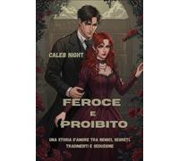Feroce e proibito: Una storia d'amore tra nemici, segreti, tradimenti e seduzione