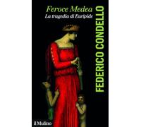Feroce Medea. La tragedia di Euripide (La voce degli antichi)