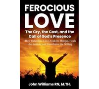 Ferocious Love the Cry, the Cost, and the Call of God's Presence (Born to Burn)